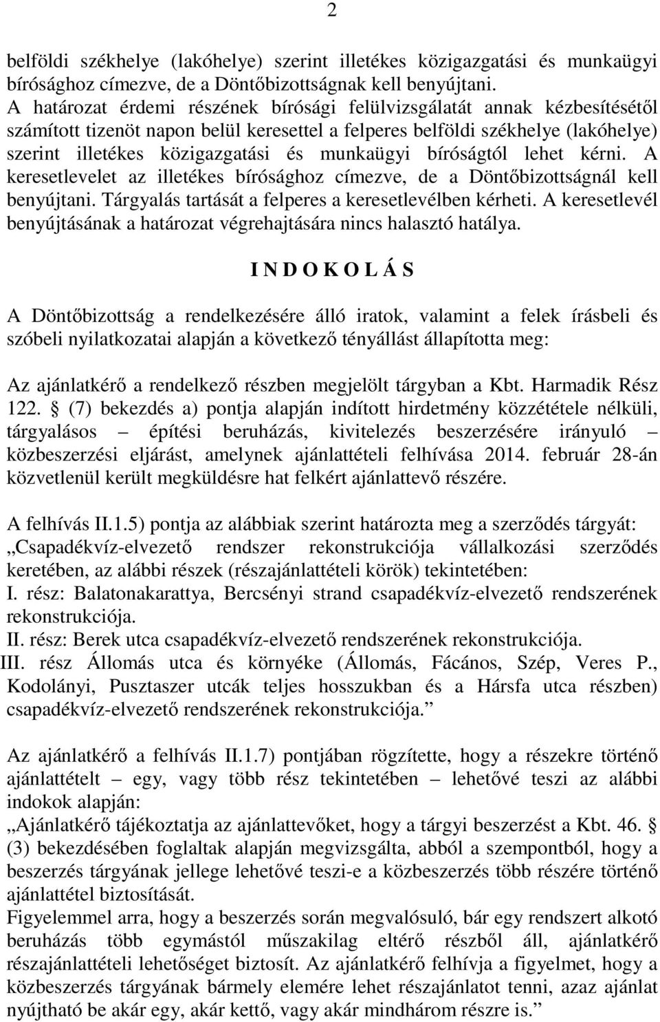 munkaügyi bíróságtól lehet kérni. A keresetlevelet az illetékes bírósághoz címezve, de a Döntőbizottságnál kell benyújtani. Tárgyalás tartását a felperes a keresetlevélben kérheti.