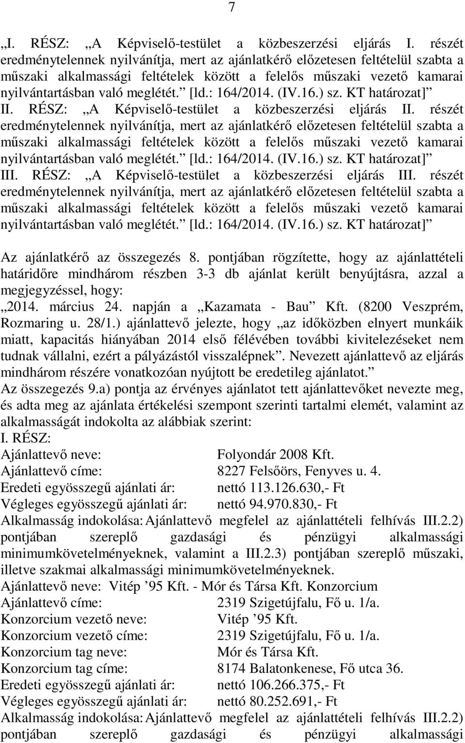 : 164/2014. (IV.16.) sz. KT határozat] II. RÉSZ: A Képviselő-testület a közbeszerzési eljárás II. : 164/2014. (IV.16.) sz. KT határozat] III. RÉSZ: A Képviselő-testület a közbeszerzési eljárás III.