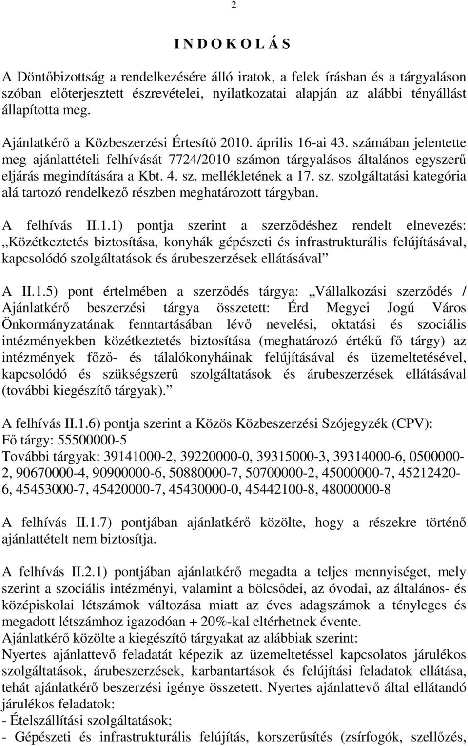 sz. szolgáltatási kategória alá tartozó rendelkező részben meghatározott tárgyban. A felhívás II.1.