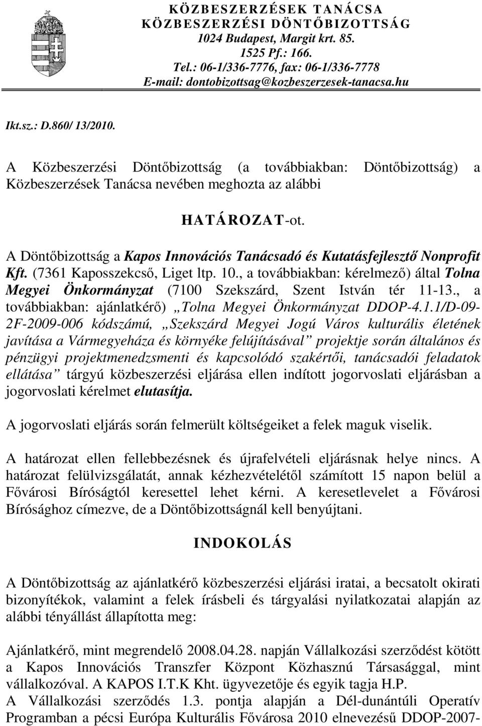 A Döntőbizottság a Kapos Innovációs Tanácsadó és Kutatásfejlesztő Nonprofit Kft. (7361 Kaposszekcső, Liget ltp. 10.