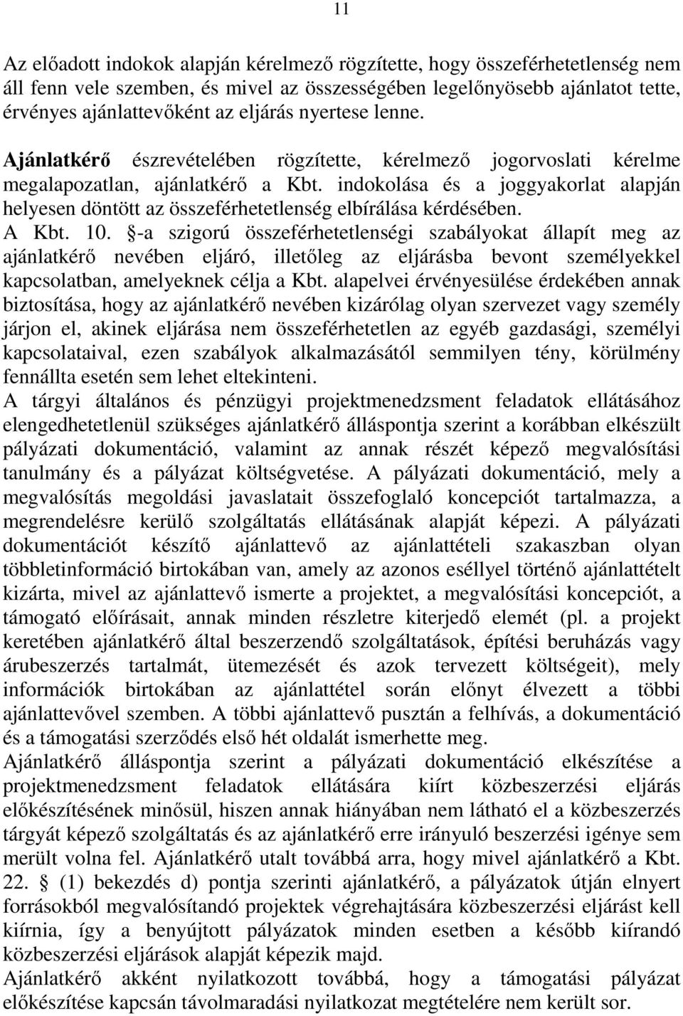 indokolása és a joggyakorlat alapján helyesen döntött az összeférhetetlenség elbírálása kérdésében. A Kbt. 10.