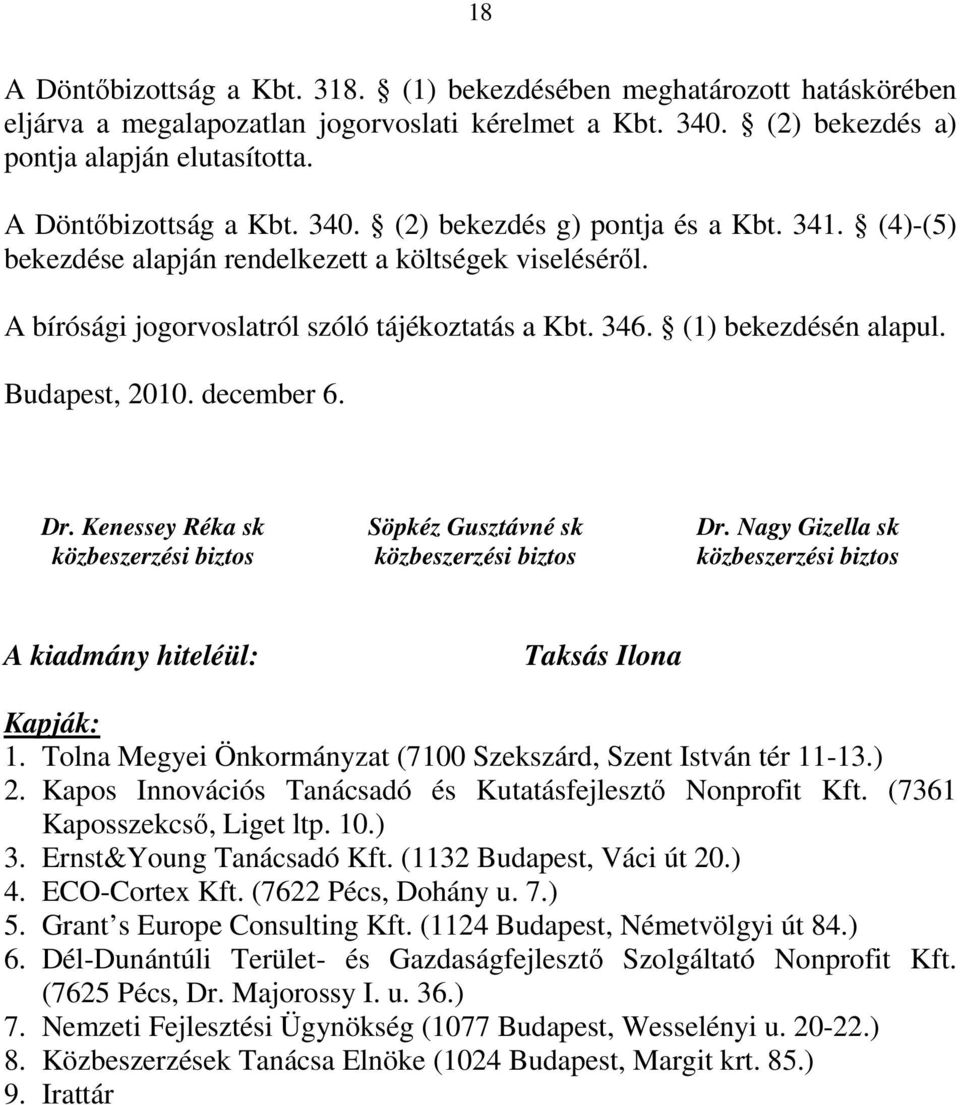 (1) bekezdésén alapul. Budapest, 2010. december 6. Dr. Kenessey Réka sk közbeszerzési biztos Söpkéz Gusztávné sk közbeszerzési biztos Dr.