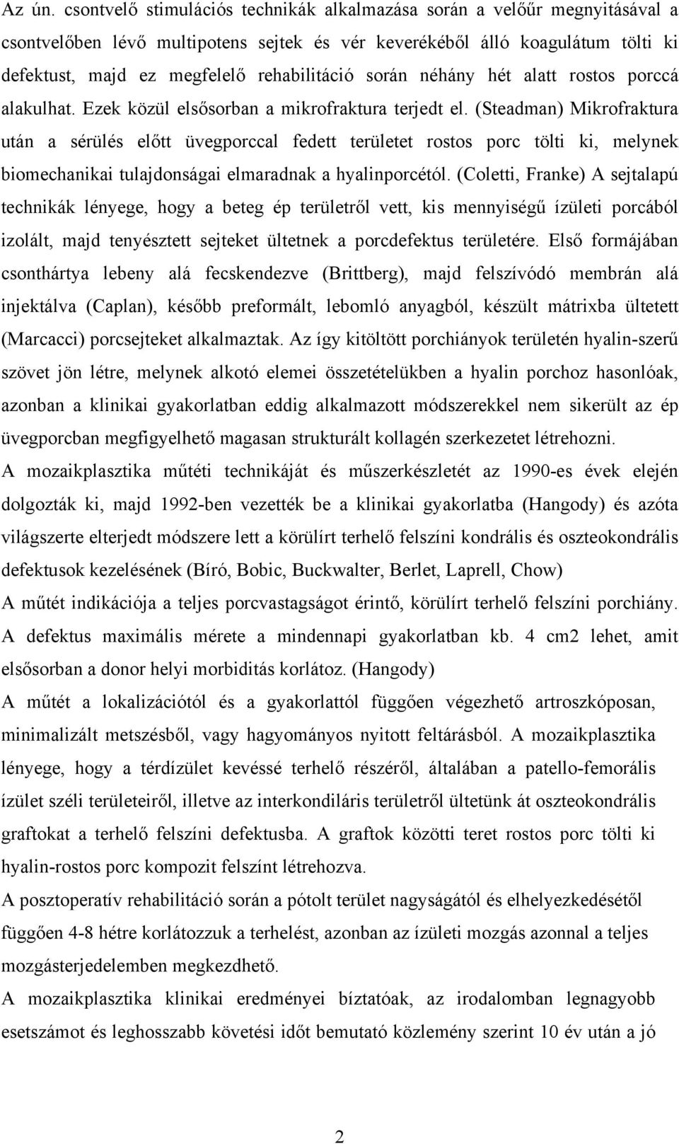 során néhány hét alatt rostos porccá alakulhat. Ezek közül elsősorban a mikrofraktura terjedt el.