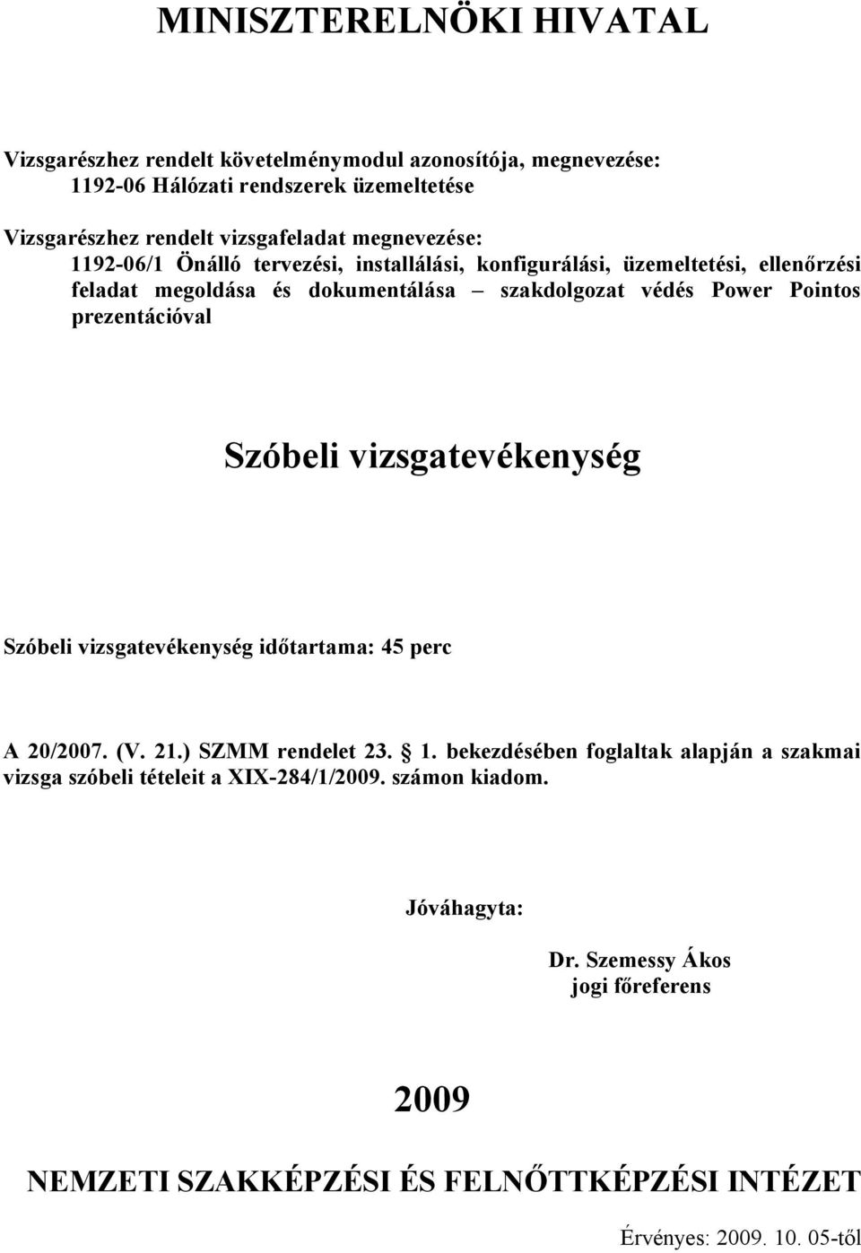 vizsgatevékenység időtartama: 45 perc A 20/2007. (V. 21.) SZMM rendelet 23. 1.