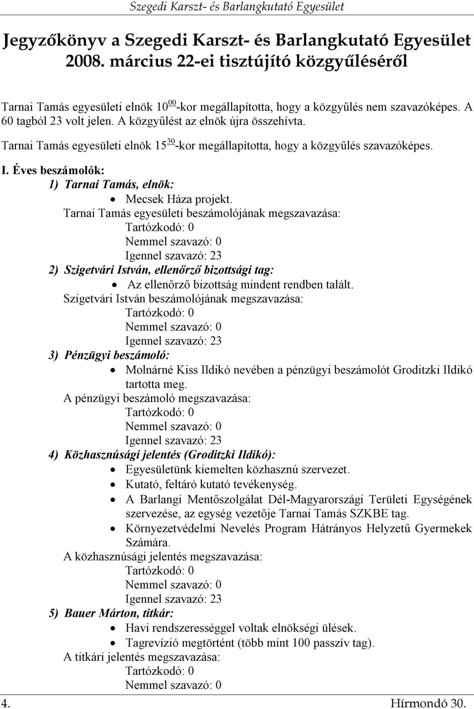 Éves beszámolók: 1) Tarnai Tamás, elnök: Mecsek Háza projekt.