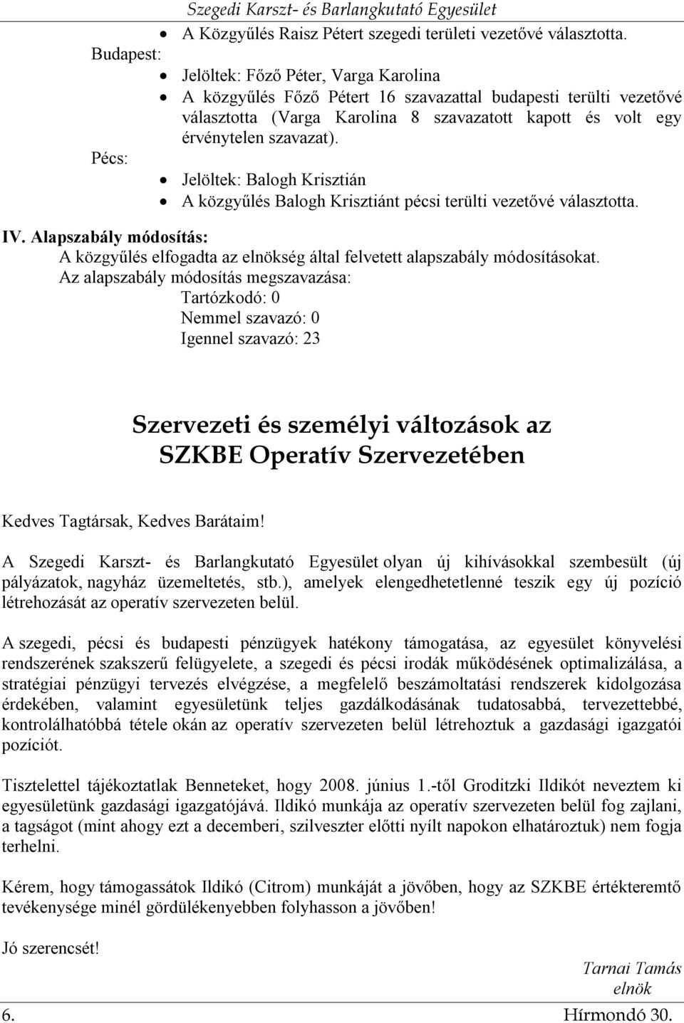 Pécs: Jelöltek: Balogh Krisztián A közgyűlés Balogh Krisztiánt pécsi terülti vezetővé választotta. IV.