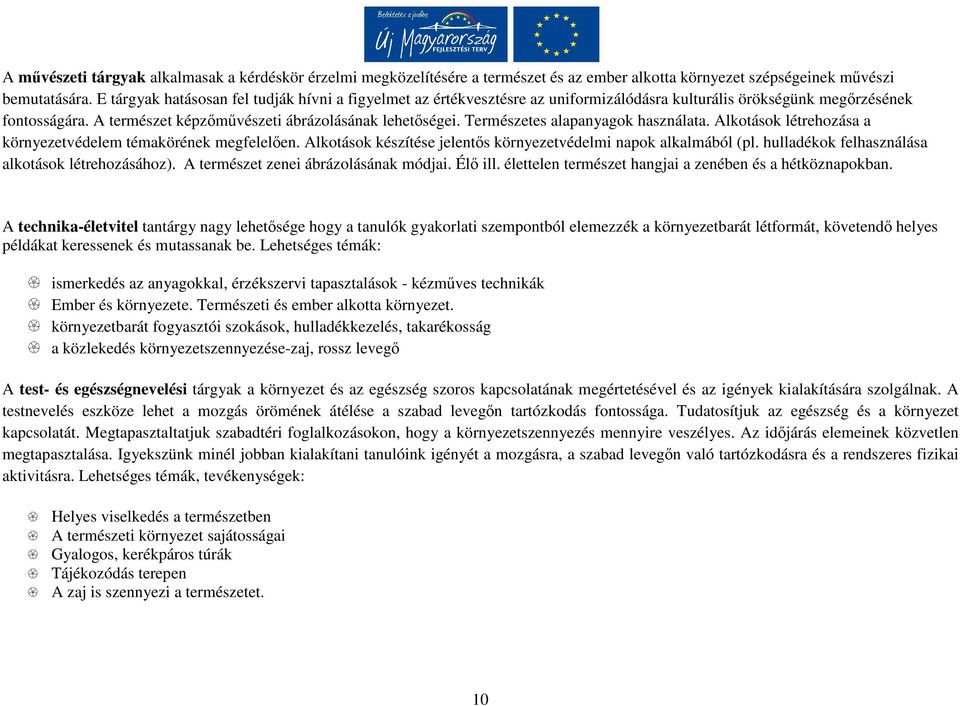 Természetes alapanyagok használata. Alkotások létrehozása a környezetvédelem témakörének megfelelően. Alkotások készítése jelentős környezetvédelmi napok alkalmából (pl.