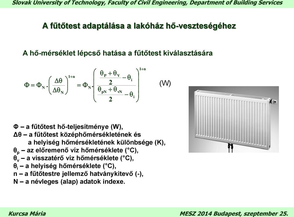 P pn 2 2 V vn i i 1n (W) Φ a fűtőtest hő-teljesítménye (W), Δθ a fűtőtest középhőmérsékletének és a helyiség