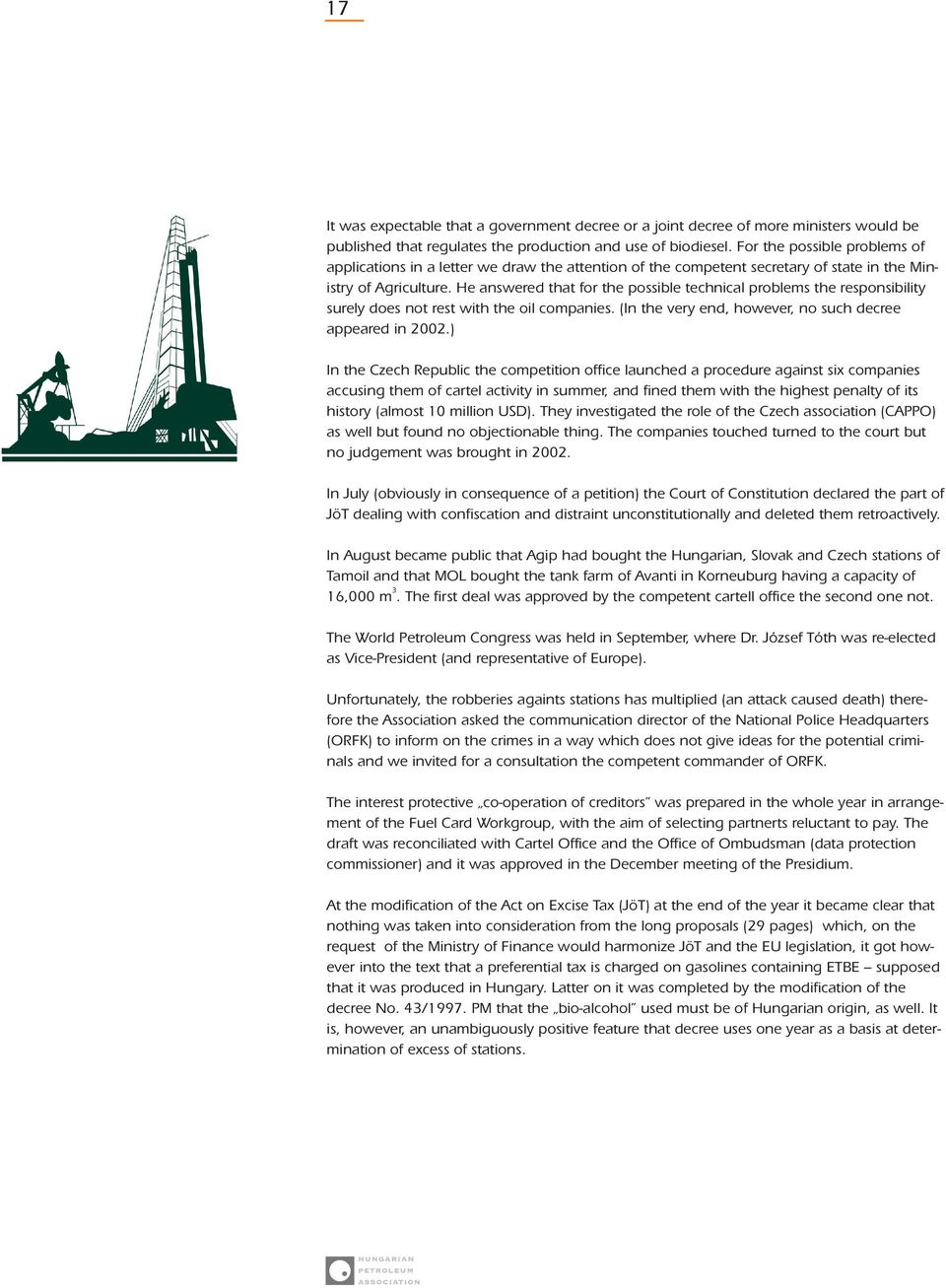 He answered that for the possible technical problems the responsibility surely does not rest with the oil companies. (In the very end, however, no such decree appeared in 2002.