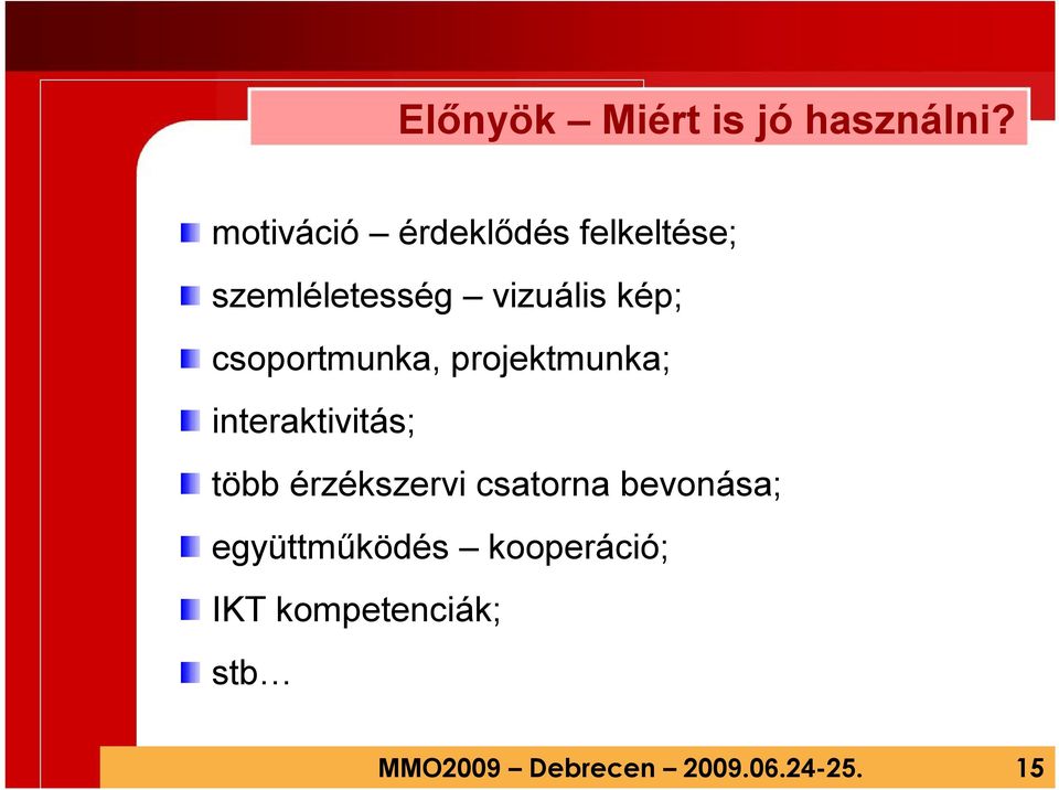 csoportmunka, projektmunka; interaktivitás; több érzékszervi