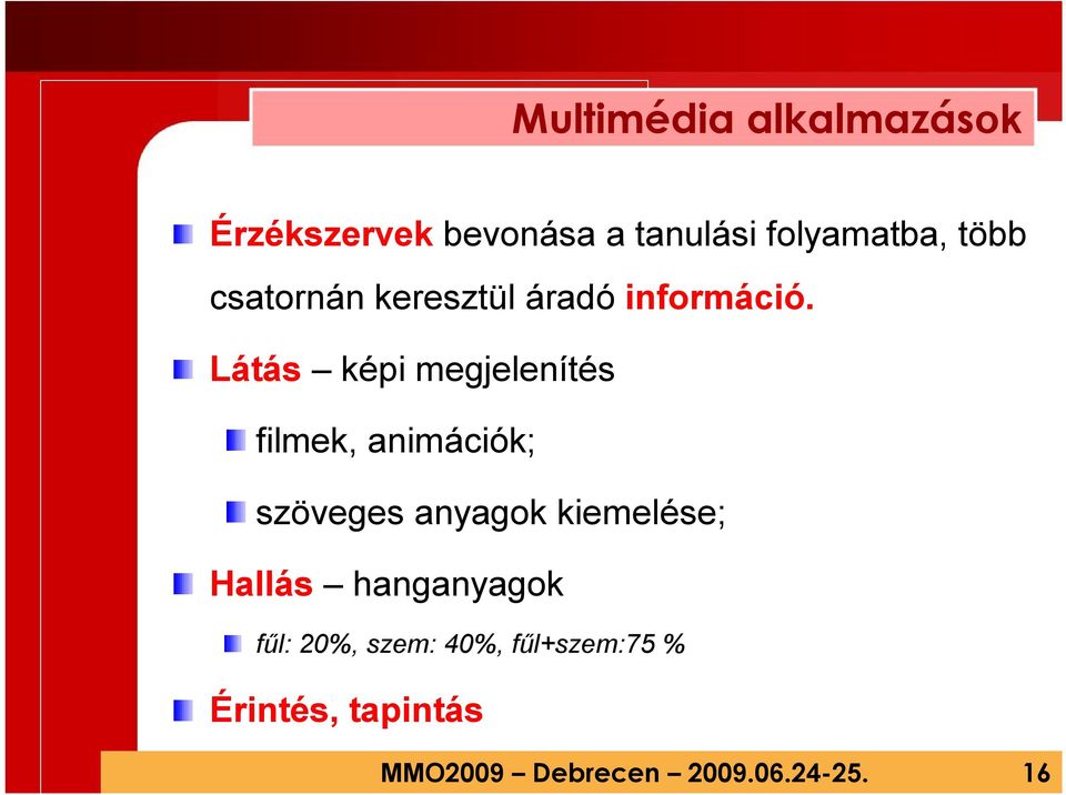 Látás képi megjelenítés filmek, animációk; szöveges anyagok kiemelése;