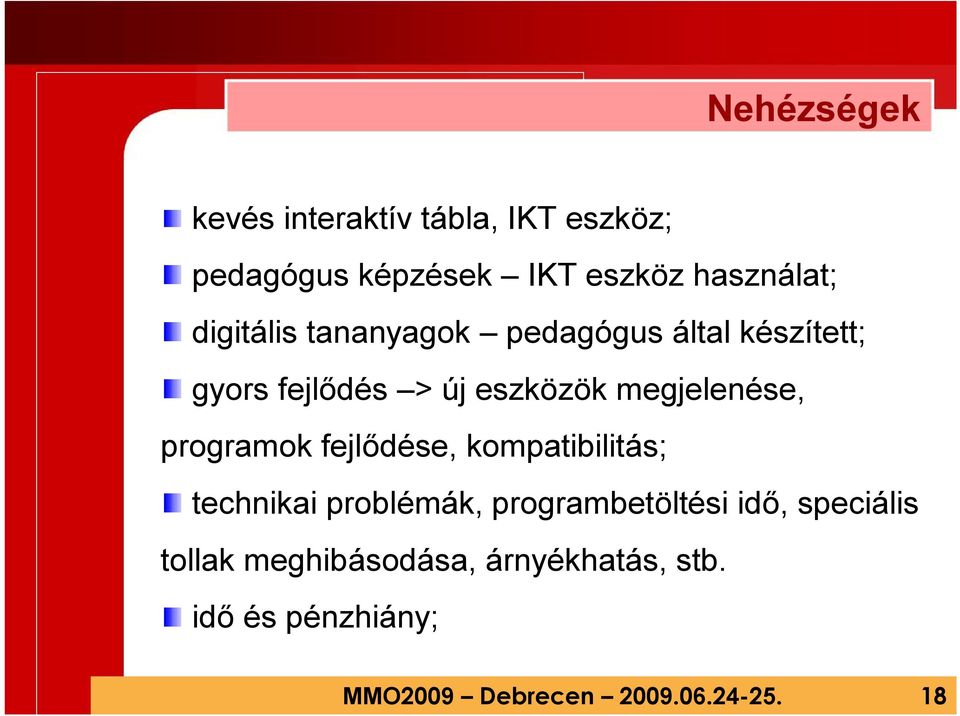 programok fejlődése, kompatibilitás; technikai problémák, programbetöltési idő, speciális