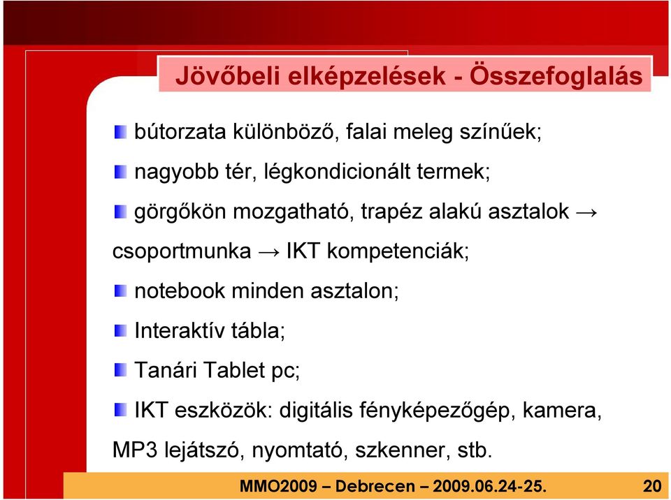 kompetenciák; notebook minden asztalon; Interaktív tábla; Tanári Tablet pc; IKT eszközök: