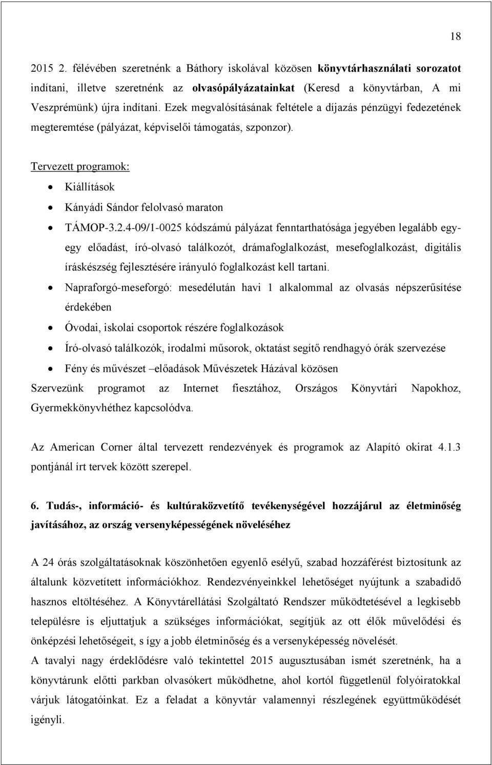 4-09/1-0025 kódszámú pályázat fenntarthatósága jegyében legalább egyegy előadást, író-olvasó találkozót, drámafoglalkozást, mesefoglalkozást, digitális íráskészség fejlesztésére irányuló foglalkozást