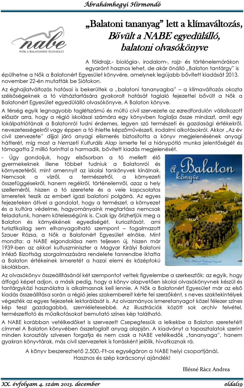 Az éghajlatváltozás hatásai is bekerültek a balatoni tananyagba a klímaváltozás okozta szélsőségeknek a tó vízháztartására gyakorolt hatását taglaló fejezettel bővült a Nők a Balatonért Egyesület