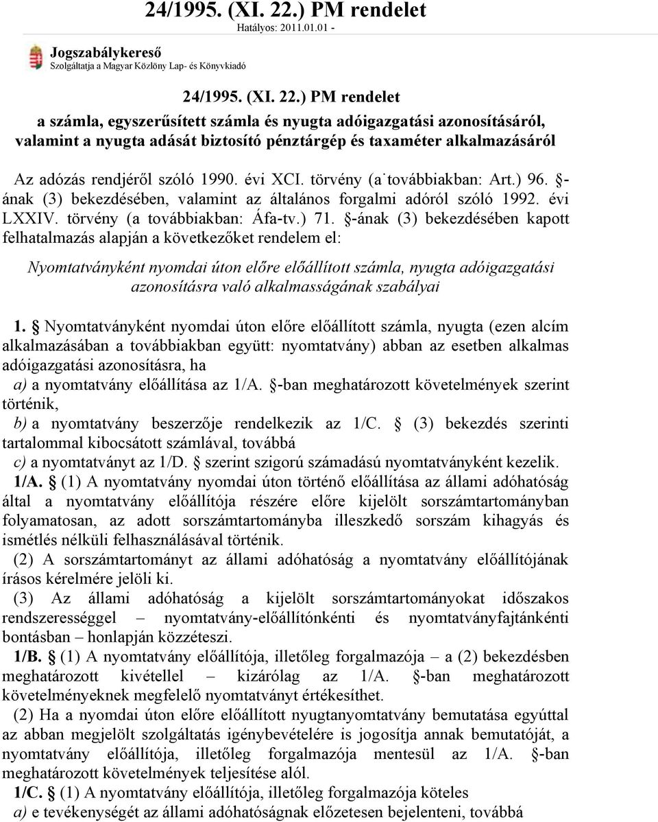 .01.01 - Jogszabálykereső Szolgáltatja a Magyar Közlöny Lap- és Könyvkiadó ) PM rendelet a számla, egyszerűsített számla és nyugta adóigazgatási azonosításáról, valamint a nyugta adását biztosító