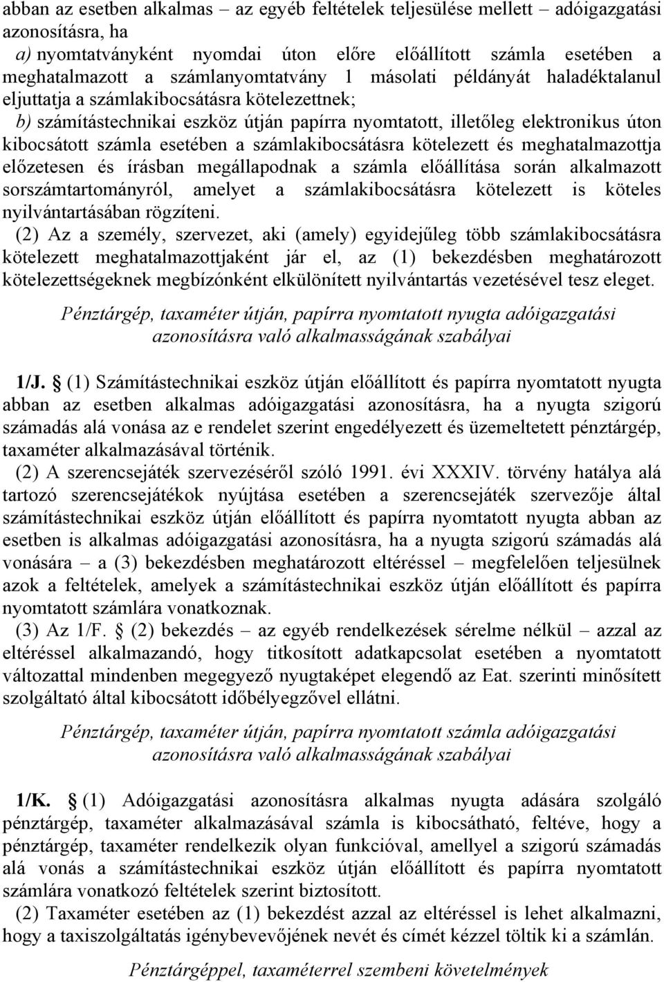 számlakibocsátásra kötelezett és meghatalmazottja előzetesen és írásban megállapodnak a számla előállítása során alkalmazott sorszámtartományról, amelyet a számlakibocsátásra kötelezett is köteles