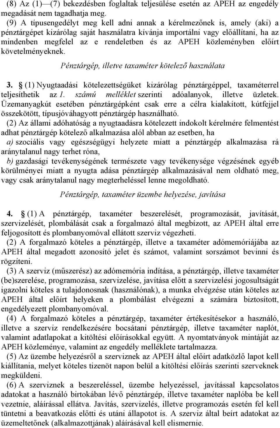 APEH közleményben előírt követelményeknek. Pénztárgép, illetve taxaméter kötelező használata 3. (1) Nyugtaadási kötelezettségüket kizárólag pénztárgéppel, taxaméterrel teljesíthetik az 1.