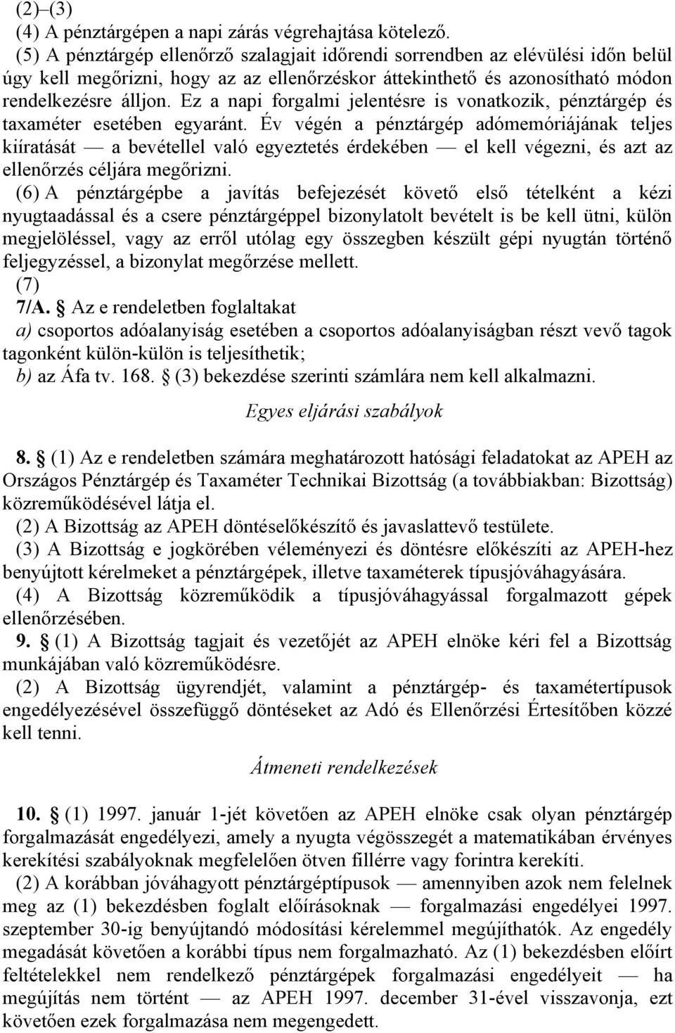 Ez a napi forgalmi jelentésre is vonatkozik, pénztárgép és taxaméter esetében egyaránt.