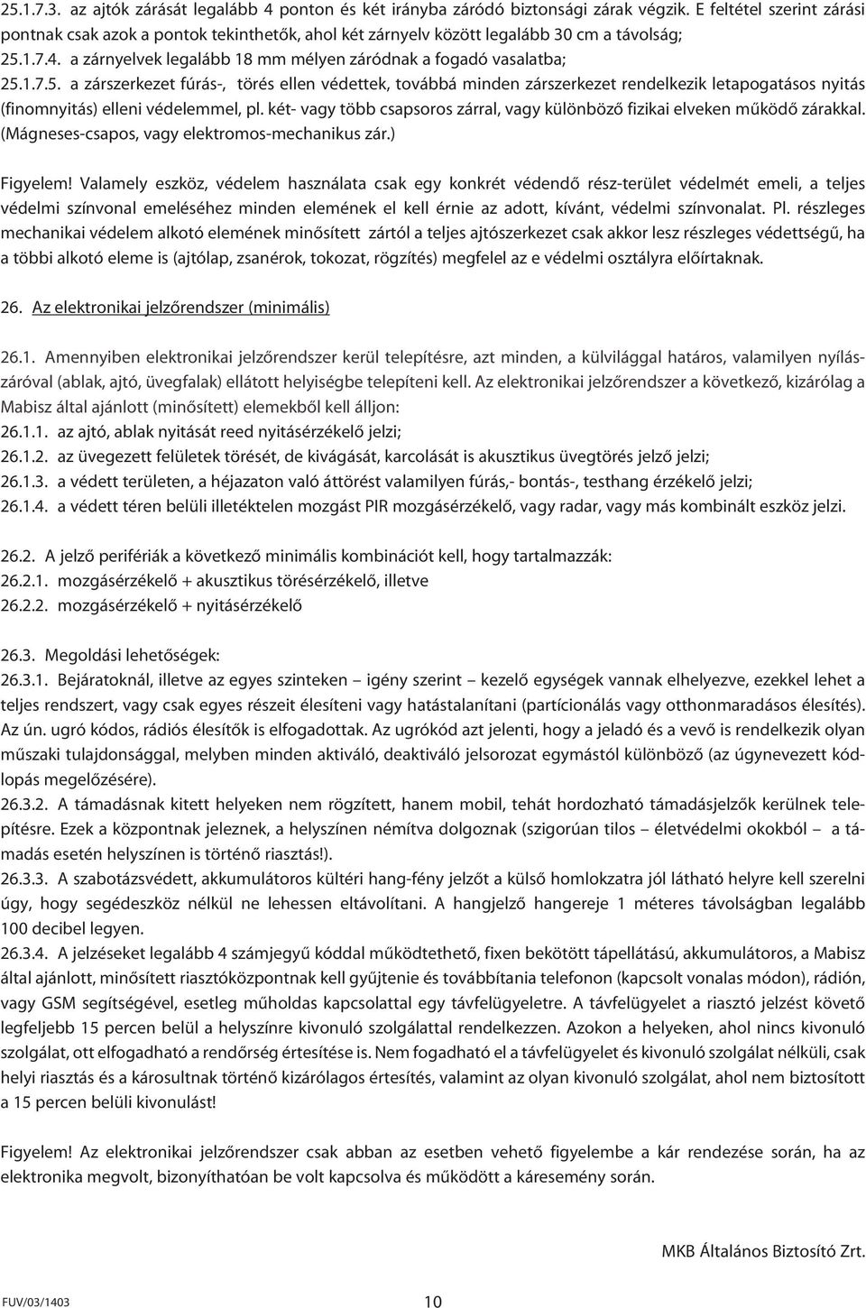 1.7.4. a zárnyelvek legalább 18 mm mélyen záródnak a fogadó vasalatba; 25.