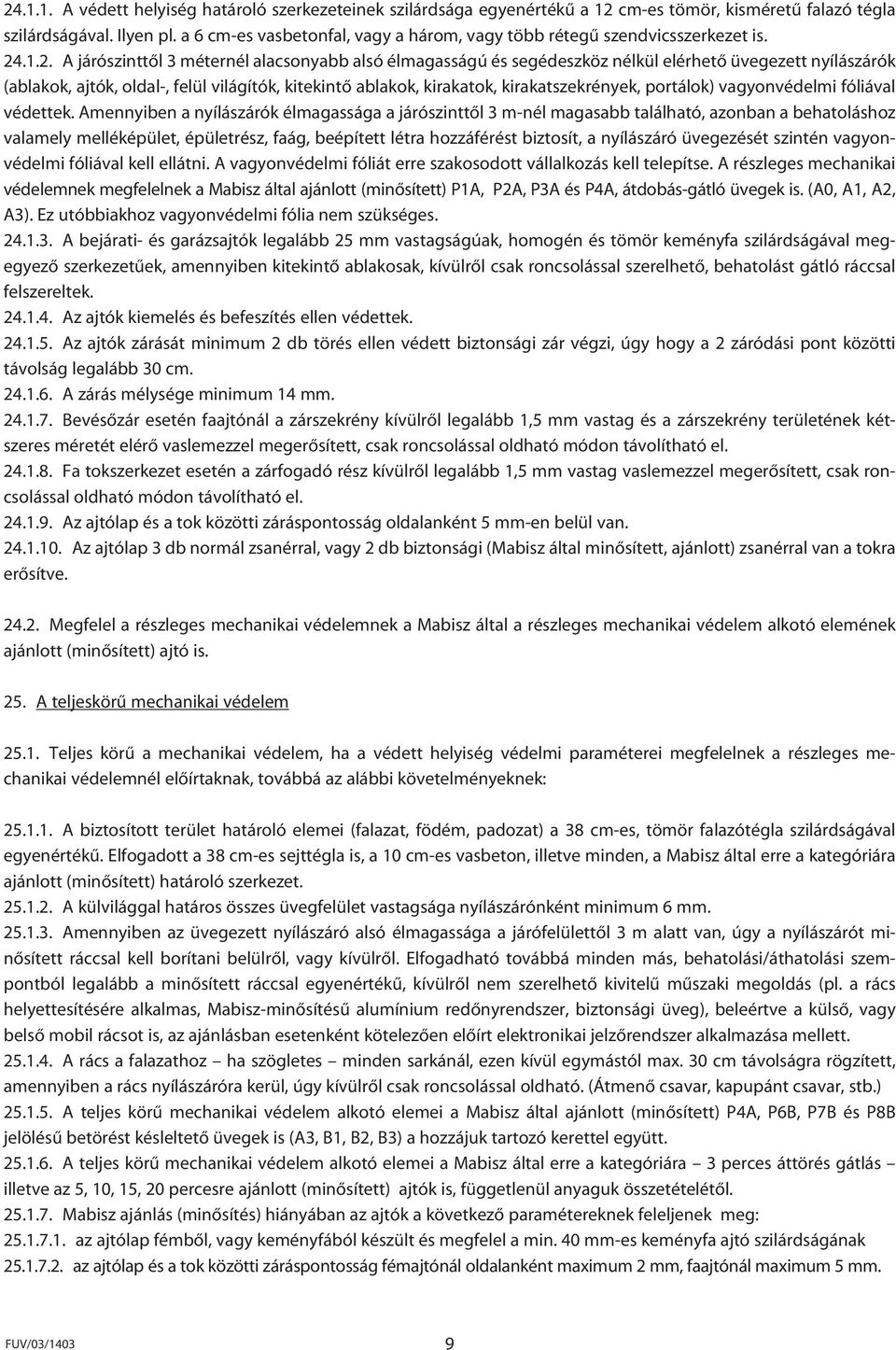 .1.2. A járószinttôl 3 méternél alacsonyabb alsó élmagasságú és segédeszköz nélkül elérhetô üvegezett nyílászárók (ablakok, ajtók, oldal-, felül világítók, kitekintô ablakok, kirakatok,