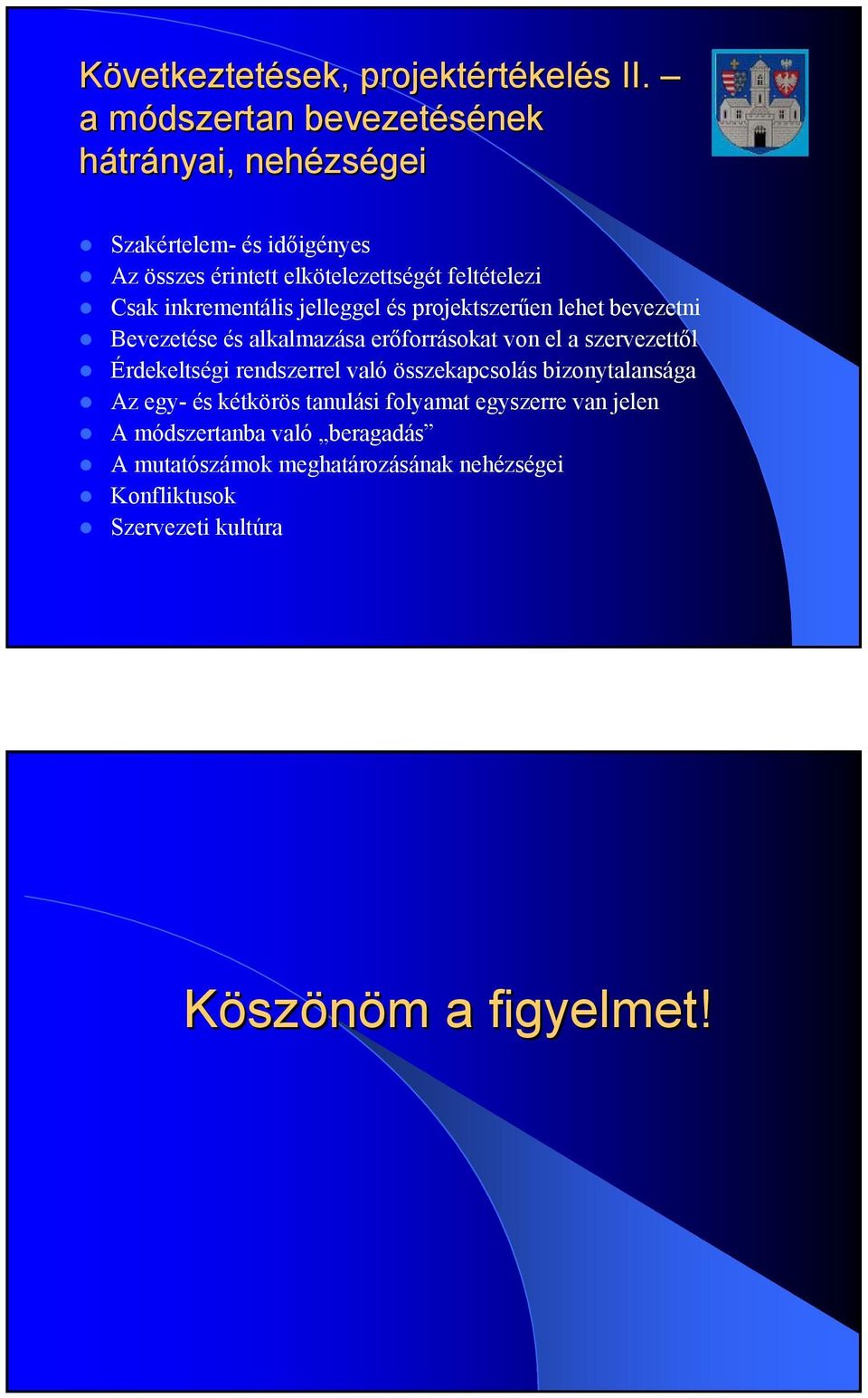 inkrementális jelleggel és projektszerűen lehet bevezetni Bevezetése és alkalmazása erőforrásokat von el a szervezettől Érdekeltségi