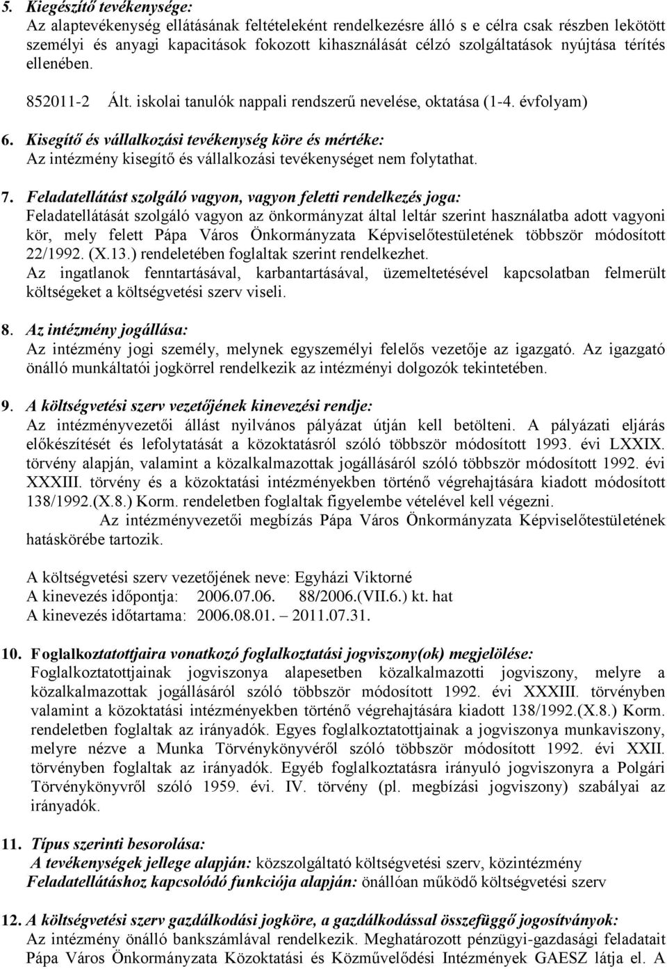 Kisegítő és vállalkozási tevékenység köre és mértéke: Az intézmény kisegítő és vállalkozási tevékenységet nem folytathat. 7.