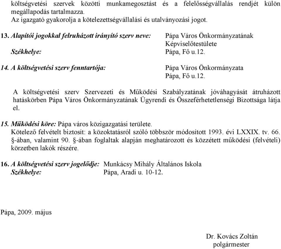 12. A költségvetési szerv Szervezeti és Működési Szabályzatának jóváhagyását átruházott hatáskörben Pápa Város Önkormányzatának Ügyrendi és Összeférhetetlenségi Bizottsága látja el. 15.