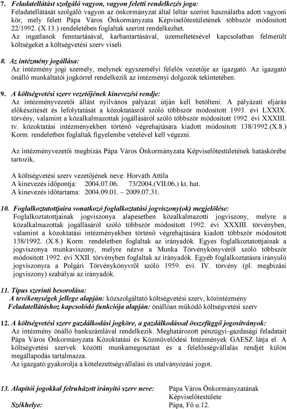 Az ingatlanok fenntartásával, karbantartásával, üzemeltetésével kapcsolatban felmerült költségeket a költségvetési szerv viseli. 8.