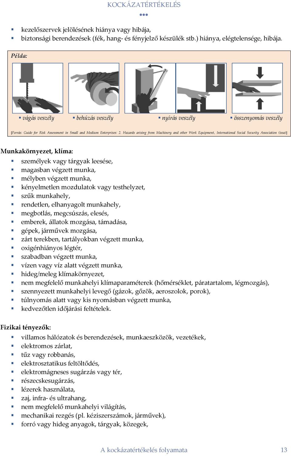 Hazards arising from Machinery and other Work Equipment, International Social Security Association (issa)] Munkakörnyezet, klíma: személyek vagy tárgyak leesése, magasban végzett munka, mélyben