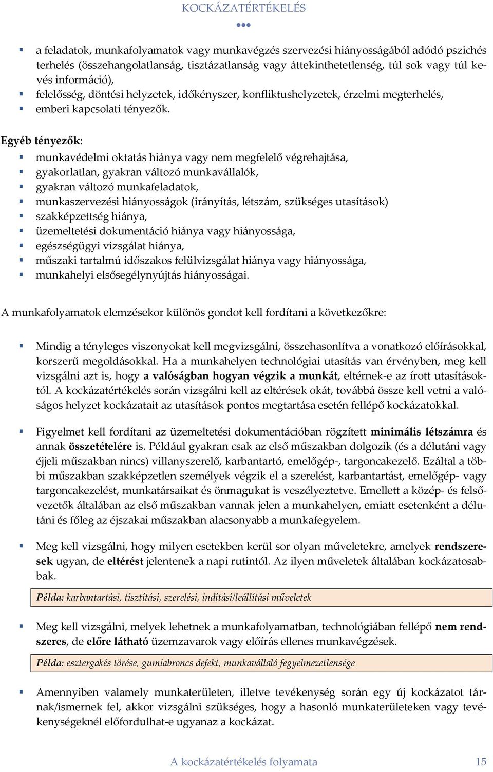 Egyéb tényezők: munkavédelmi oktatás hiánya vagy nem megfelelő végrehajtása, gyakorlatlan, gyakran változó munkavállalók, gyakran változó munkafeladatok, munkaszervezési hiányosságok (irányítás,