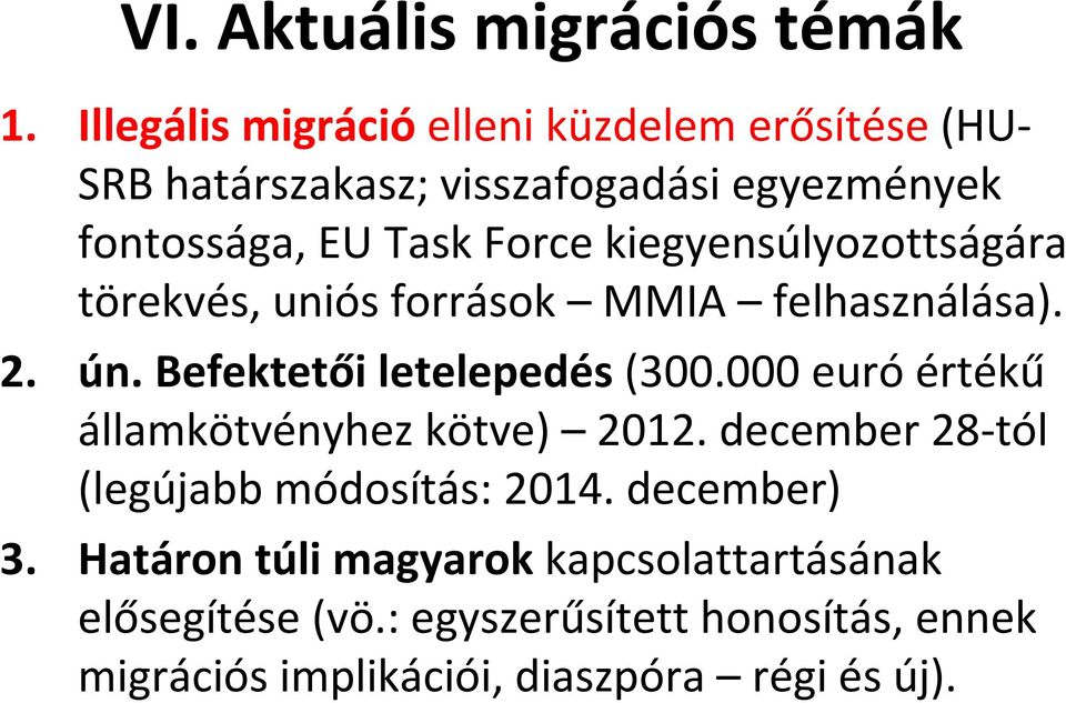 kiegyensúlyozottságára törekvés, uniós források MMIA felhasználása). 2. ún. Befektetői letelepedés (300.