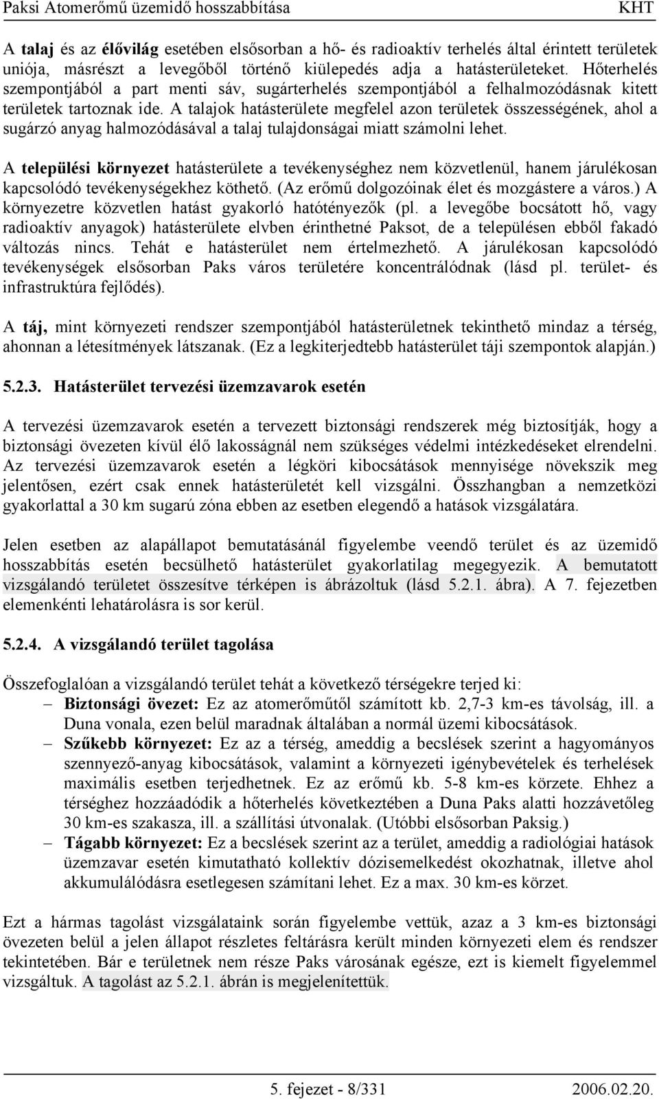 A talajok hatásterülete megfelel azon területek összességének, ahol a sugárzó anyag halmozódásával a talaj tulajdonságai miatt számolni lehet.