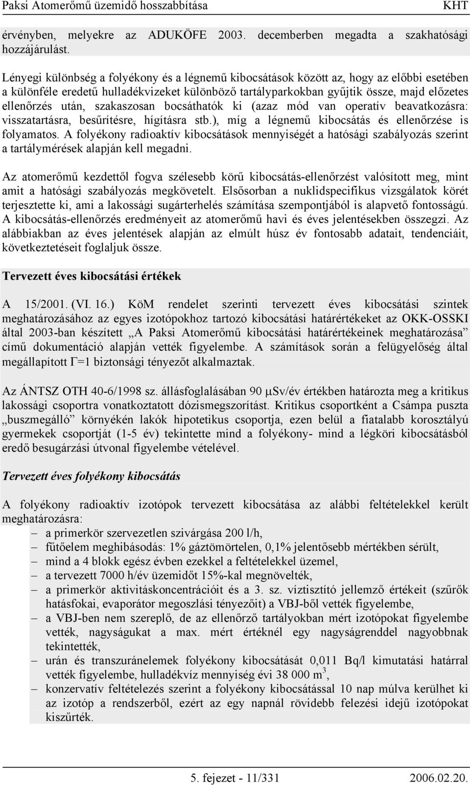 szakaszosan bocsáthatók ki (azaz mód van operatív beavatkozásra: visszatartásra, besűrítésre, hígításra stb.), míg a légnemű kibocsátás és ellenőrzése is folyamatos.