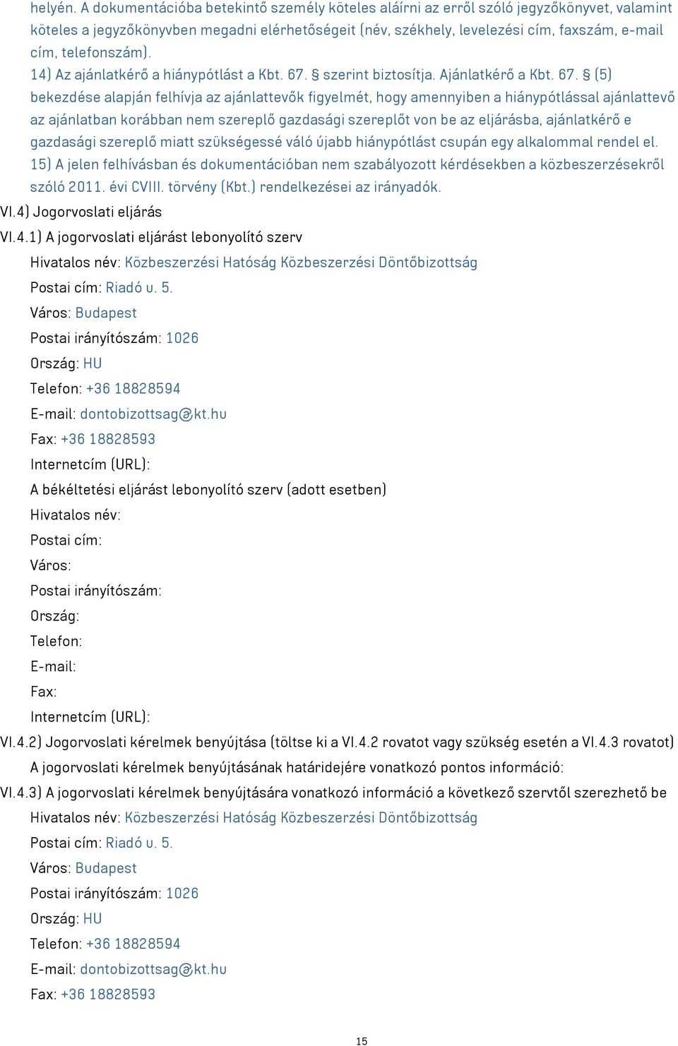 telefonszám). 14) Az ajánlatkérő a hiánypótlást a Kbt. 67.