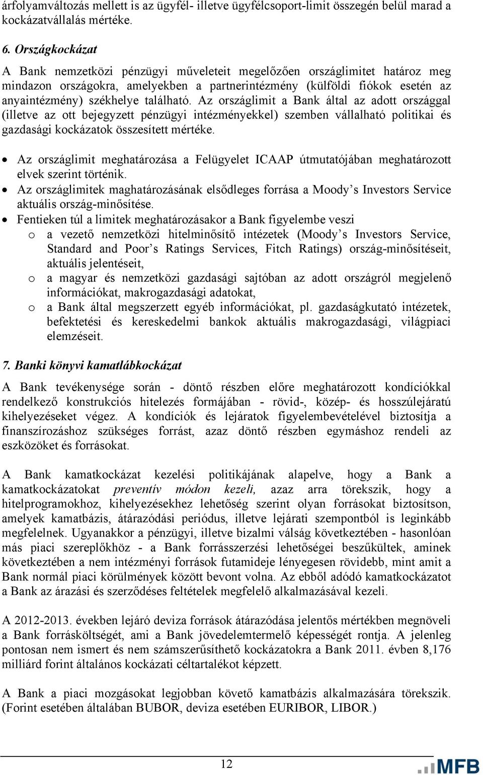 található. Az országlimit a Bank által az adott országgal (illetve az ott bejegyzett pénzügyi intézményekkel) szemben vállalható politikai és gazdasági kockázatok összesített mértéke.