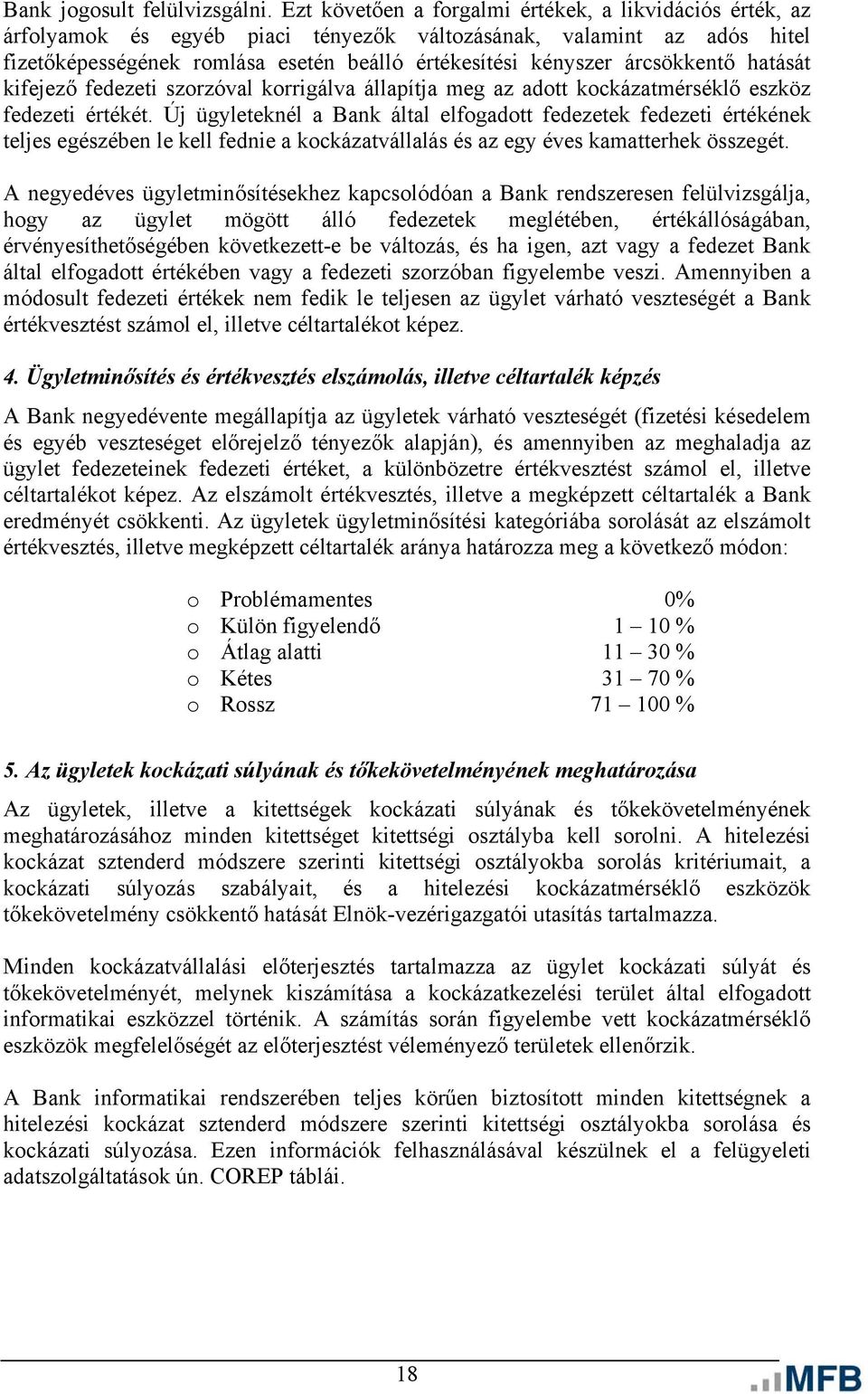 árcsökkentő hatását kifejező fedezeti szorzóval korrigálva állapítja meg az adott kockázatmérséklő eszköz fedezeti értékét.