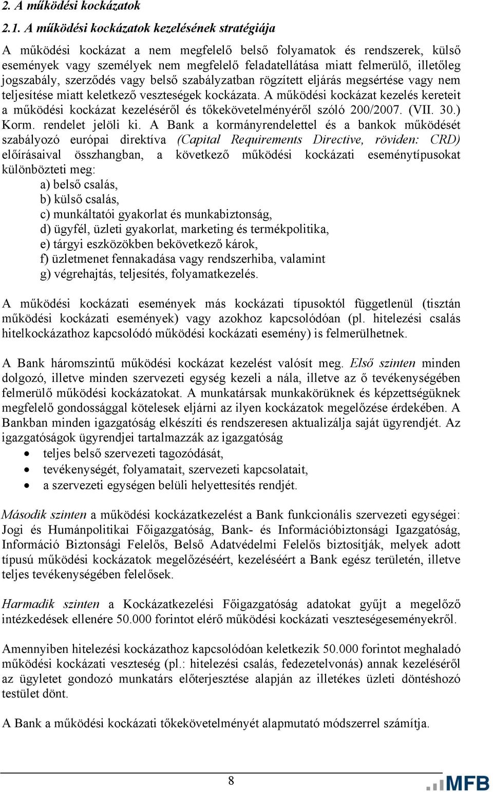 illetőleg jogszabály, szerződés vagy belső szabályzatban rögzített eljárás megsértése vagy nem teljesítése miatt keletkező veszteségek kockázata.