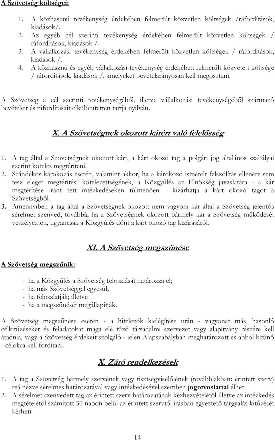 4. A közhasznú és egyéb vállalkozási tevékenység érdekében felmerült közvetett költsége / ráfordítások, kiadások /, amelyeket bevételarányosan kell megosztani.