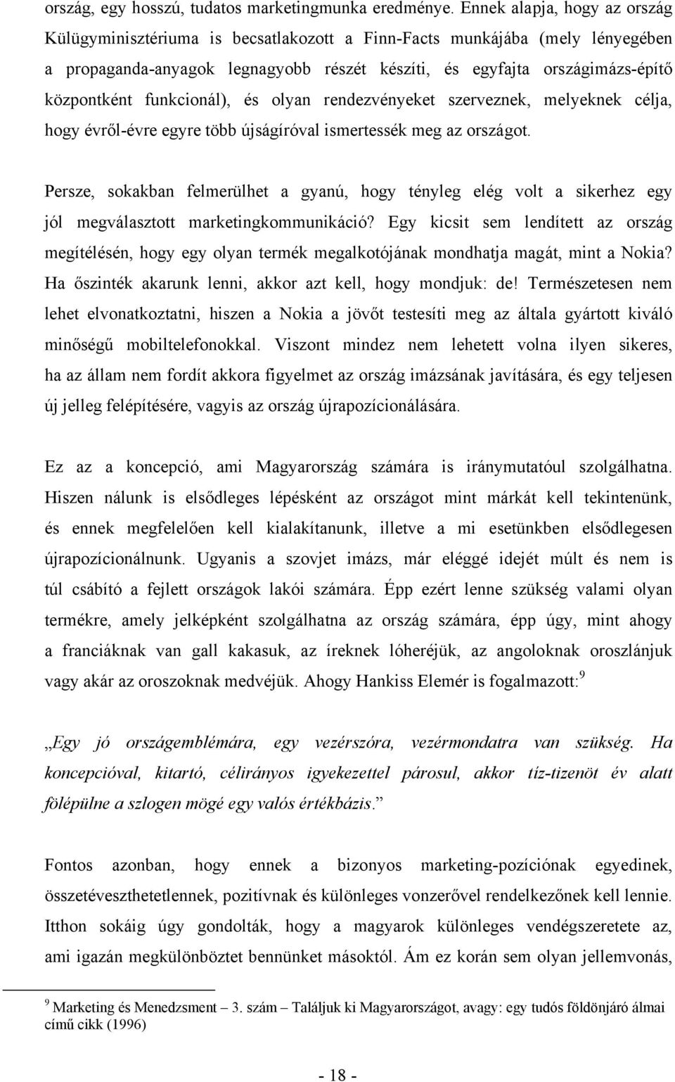 funkcionál), és olyan rendezvényeket szerveznek, melyeknek célja, hogy évről-évre egyre több újságíróval ismertessék meg az országot.