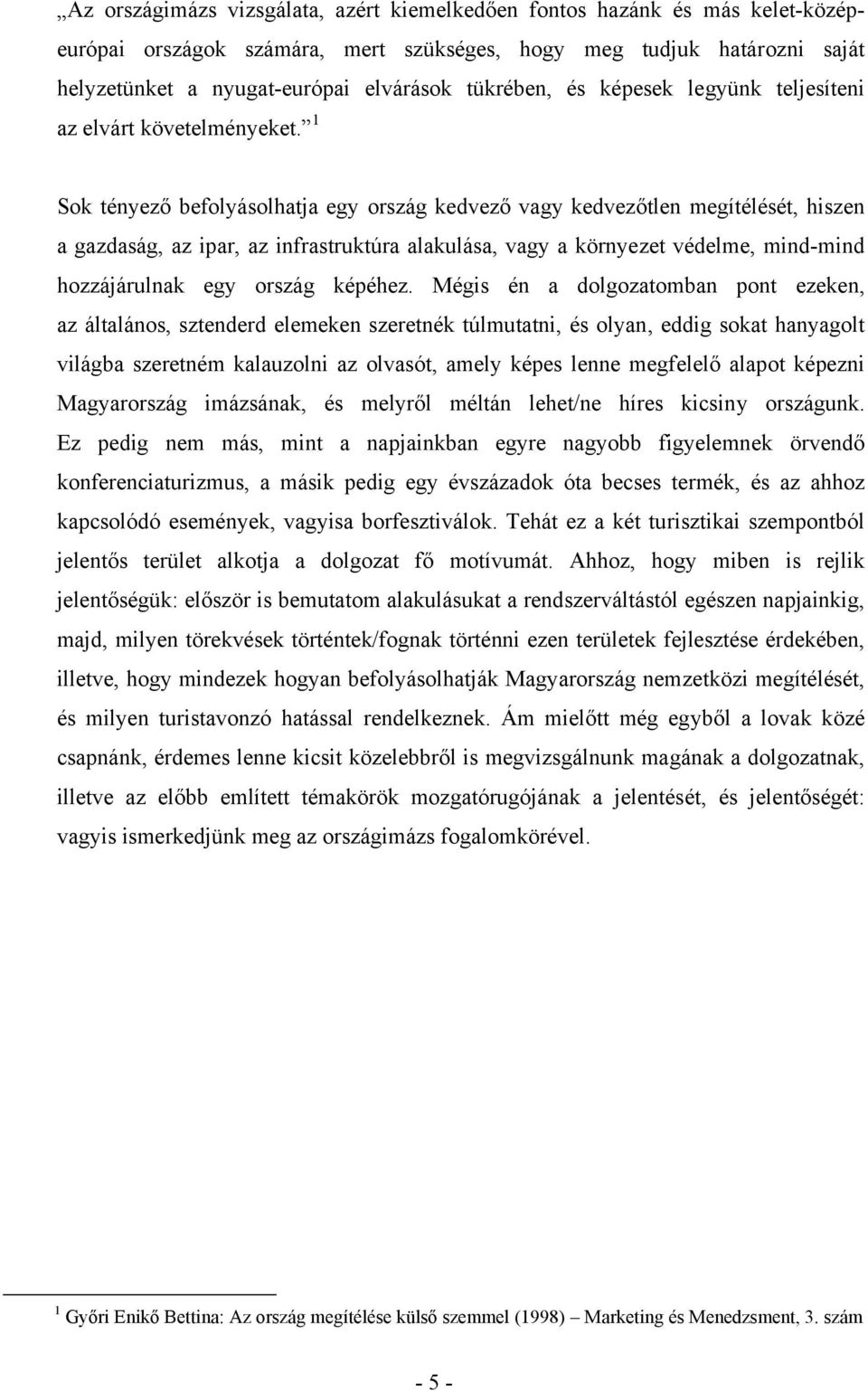 1 Sok tényező befolyásolhatja egy ország kedvező vagy kedvezőtlen megítélését, hiszen a gazdaság, az ipar, az infrastruktúra alakulása, vagy a környezet védelme, mind-mind hozzájárulnak egy ország