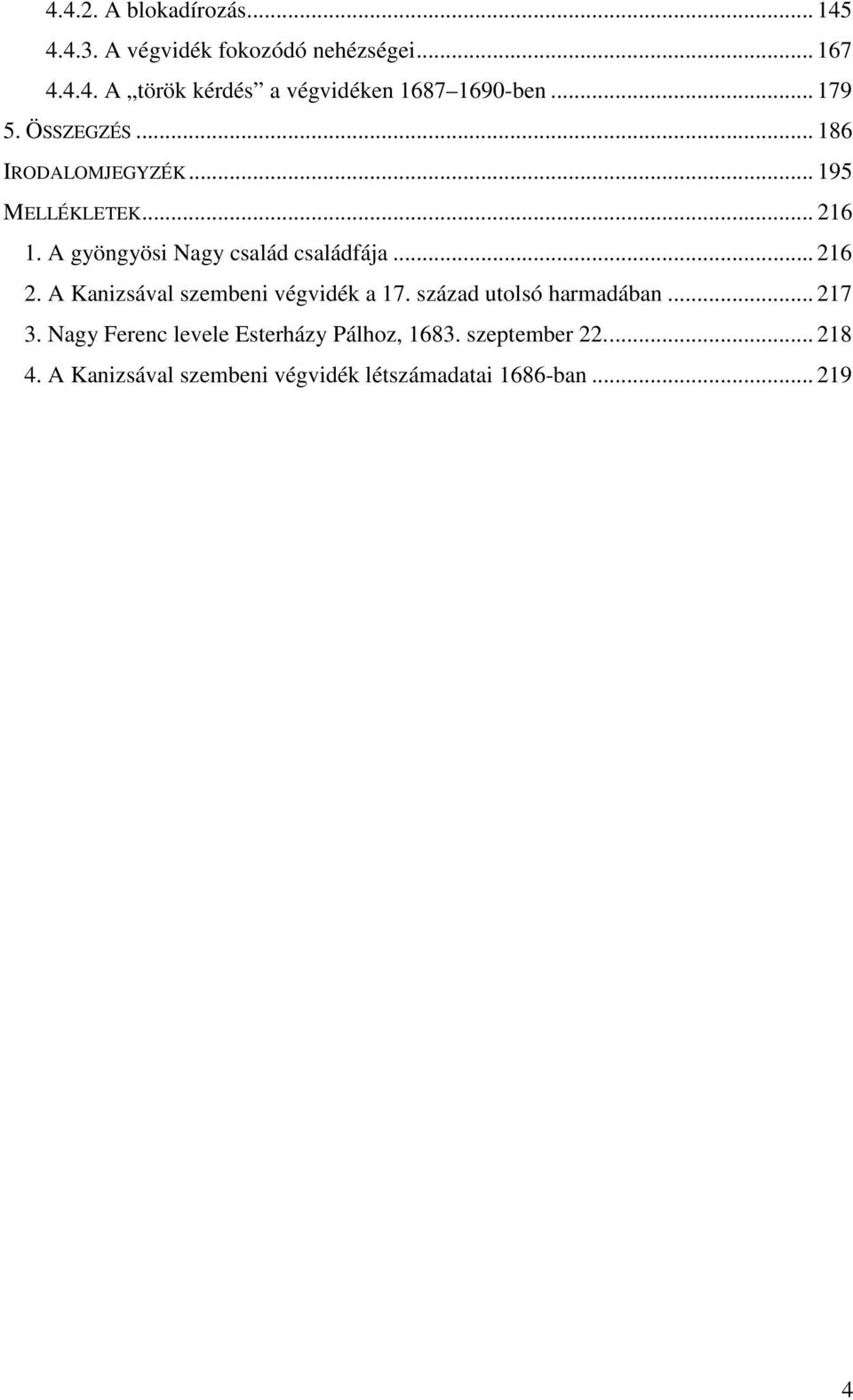 .. 216 2. A Kanizsával szembeni végvidék a 17. század utolsó harmadában... 217 3.
