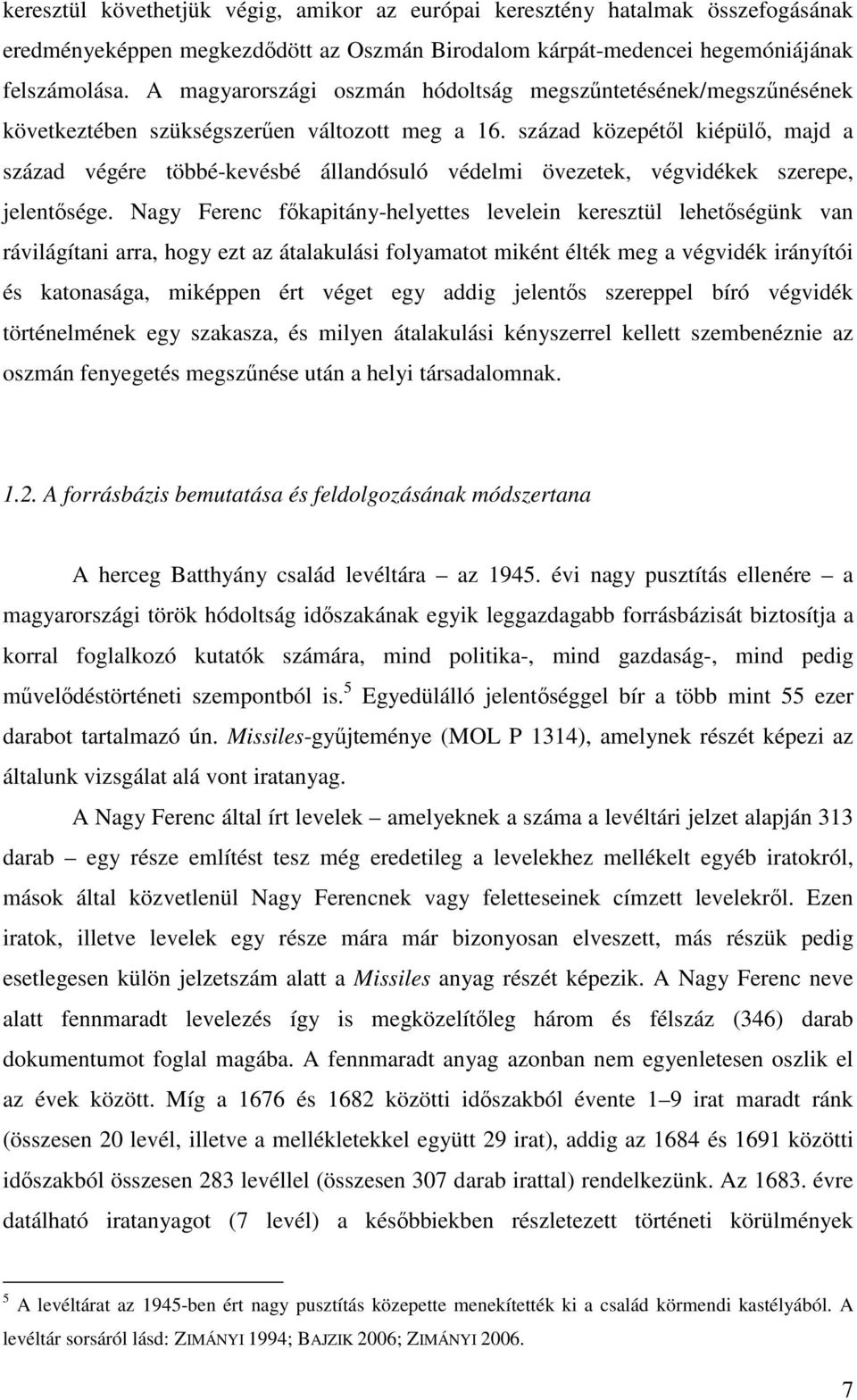 század közepétől kiépülő, majd a század végére többé-kevésbé állandósuló védelmi övezetek, végvidékek szerepe, jelentősége.