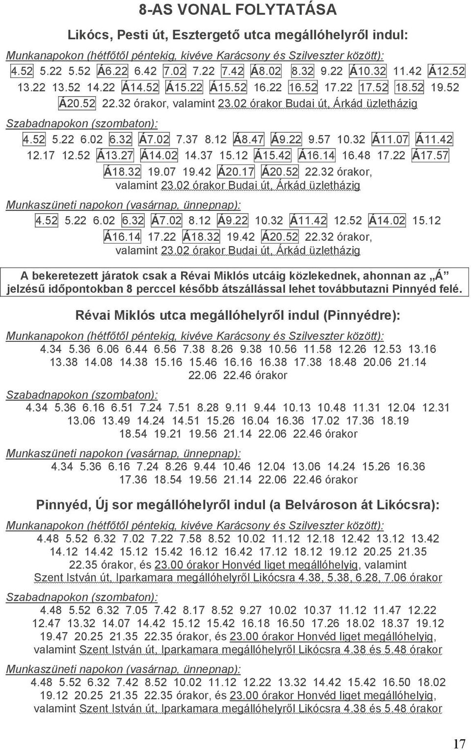 42 12.17 12.52 Á13.27 Á14.02 14.37 15.12 Á15.42 Á16.14 16.48 17.22 Á17.57 Á18.32 19.07 19.42 Á20.17 Á20.52 22.32 órakor, valamint 23.