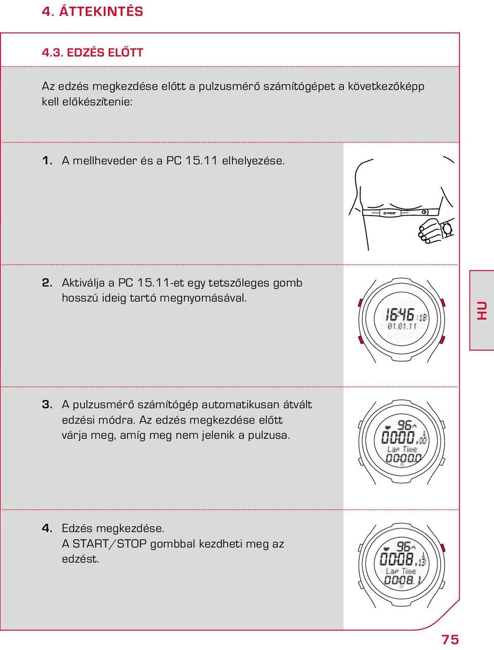 A mellheveder és a PC 15.11 elhelyezése. 2. Aktiválja a PC 15.