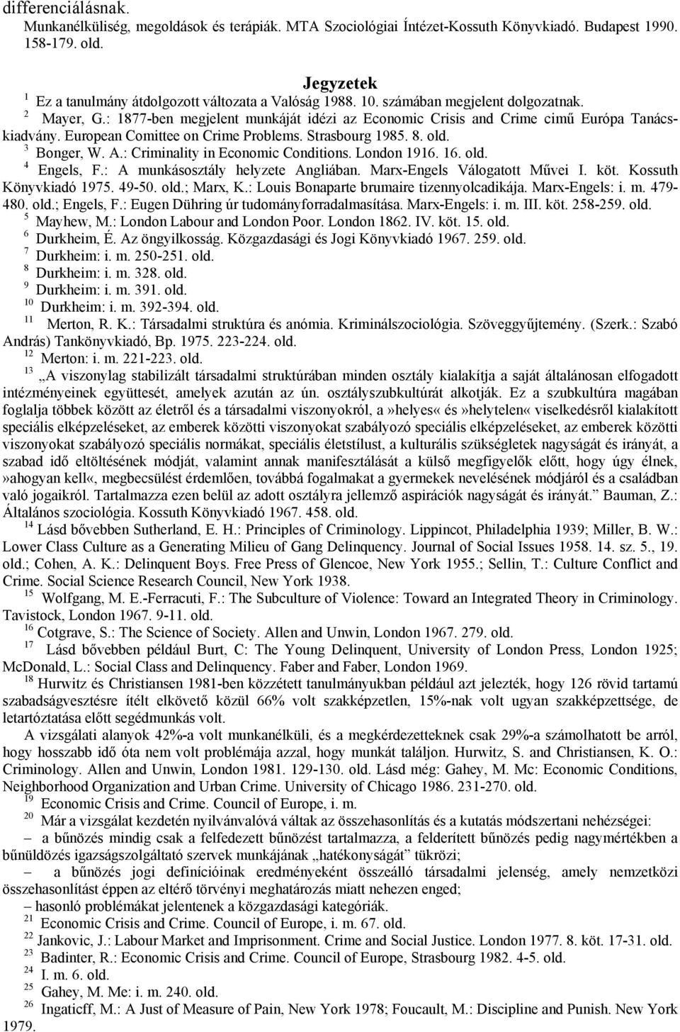 old. 3 Bonger, W. Α.: Criminality in Economic Conditions. London 1916. 16. old. 4 Engels, F.: A munkásosztály helyzete Angliában. Marx-Engels Válogatott Művei I. köt. Kossuth Könyvkiadó 1975. 49-50.