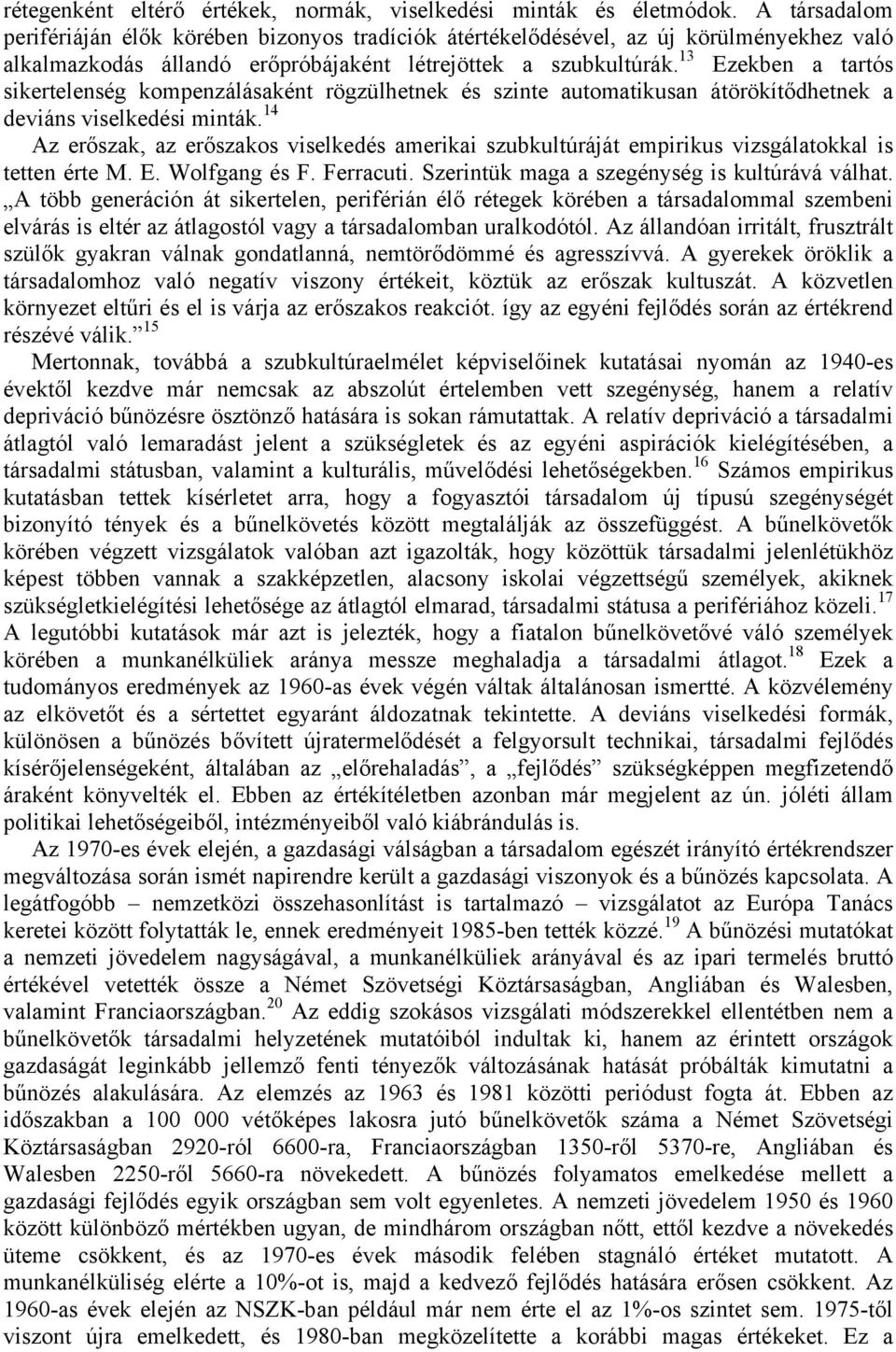 13 Ezekben a tartós sikertelenség kompenzálásaként rögzülhetnek és szinte automatikusan átörökítődhetnek a deviáns viselkedési minták.