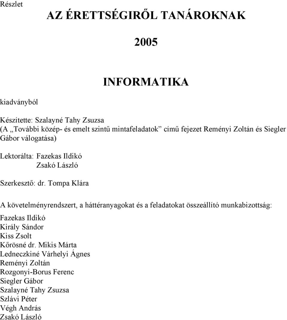 Tompa Klára A követelményrendszert, a háttéranyagokat és a feladatokat összeállító munkabizottság: Fazekas Ildikó Király Sándor Kiss Zsolt