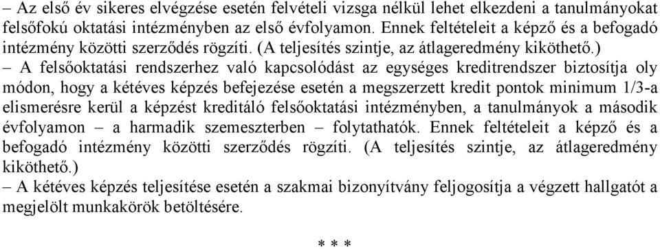 ) A felsıoktatási rendszerhez való kapcsolódást az egységes kreditrendszer biztosítja oly módon, hogy a kétéves képzés befejezése esetén a megszerzett kredit pontok minimum 1/3-a elismerésre kerül a