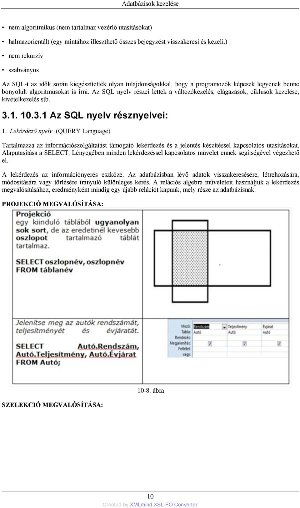 Az SQL nyelv részei lettek a változókezelés, elágazások, ciklusok kezelése, kivételkezelés stb. 3.1. 10.3.1 Az SQL nyelv résznyelvei: 1.